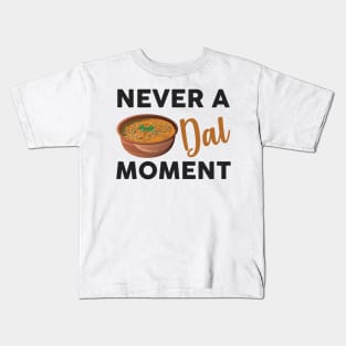 Never a dal moment Indian Food Lover Dal Makhani Bukhara Kids T-Shirt